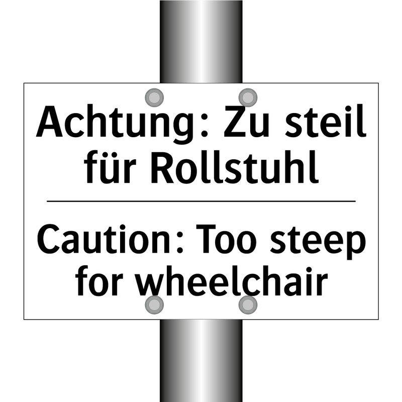 Achtung: Zu steil für Rollstuhl/.../ - Caution: Too steep for wheelchair/.../