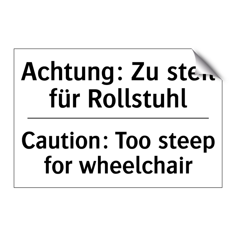 Achtung: Zu steil für Rollstuhl/.../ - Caution: Too steep for wheelchair/.../