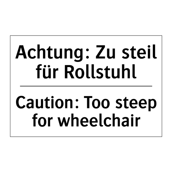 Achtung: Zu steil für Rollstuhl/.../ - Caution: Too steep for wheelchair/.../