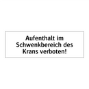 Aufenthalt im Schwenkbereich des Krans verboten!