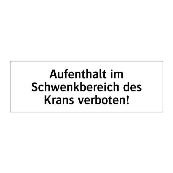 Aufenthalt im Schwenkbereich des Krans verboten!