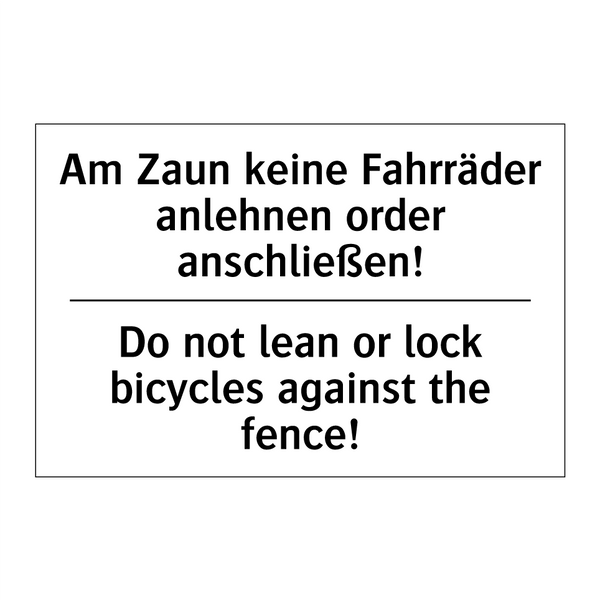 Am Zaun keine Fahrräder anlehnen /.../ - Do not lean or lock bicycles against /.../
