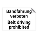 Bandfahrung verboten - Belt driving prohibited