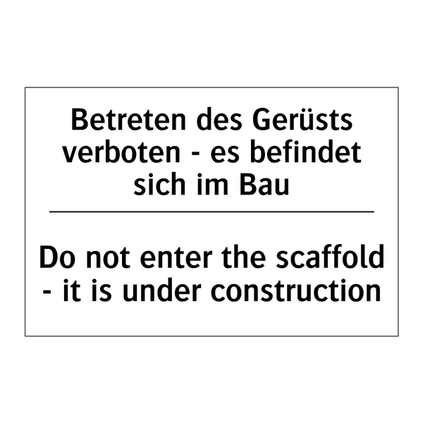 Betreten des Gerüsts verboten /.../ - Do not enter the scaffold - it /.../