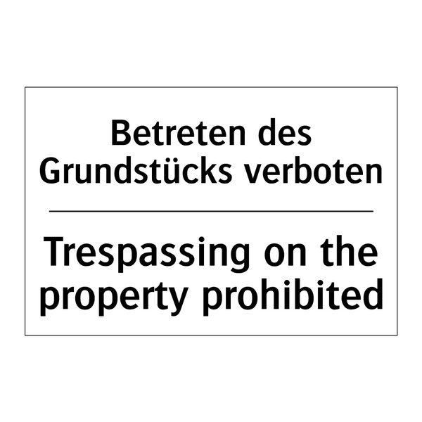 Betreten des Grundstücks verboten/.../ - Trespassing on the property prohibited/.../