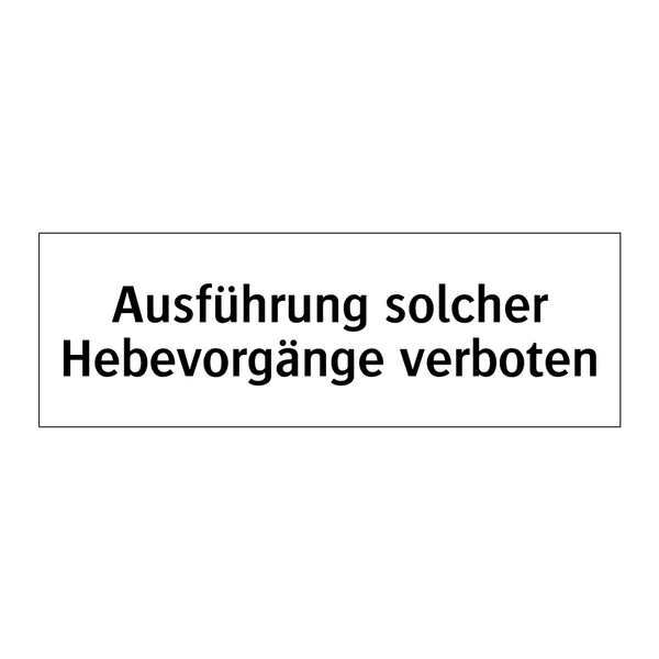Ausführung solcher Hebevorgänge verboten