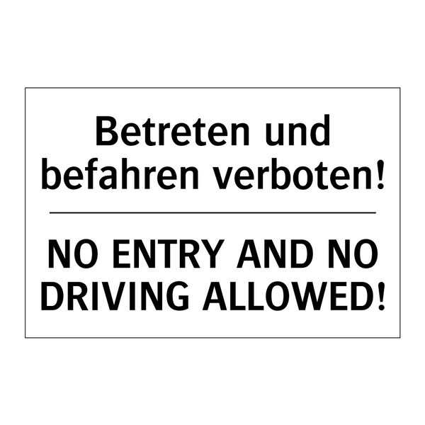Betreten und befahren verboten!/.../ - NO ENTRY AND NO DRIVING ALLOWED!/.../