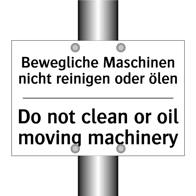 Bewegliche Maschinen nicht reinigen /.../ - Do not clean or oil moving machinery/.../