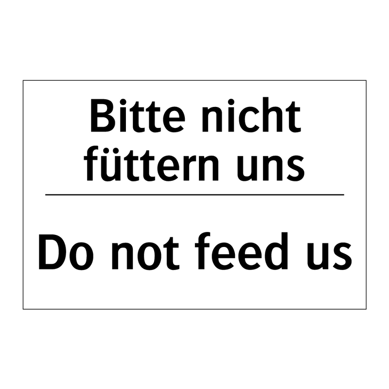Bitte nicht füttern uns - Do not feed us