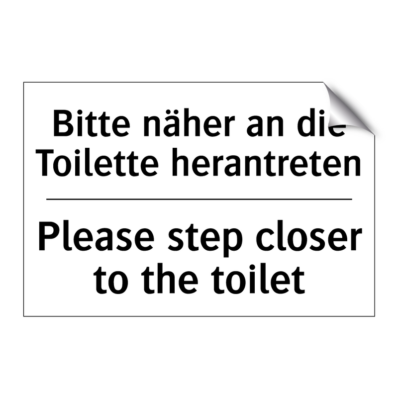 Bitte näher an die Toilette herantreten/.../ - Please step closer to the toilet/.../