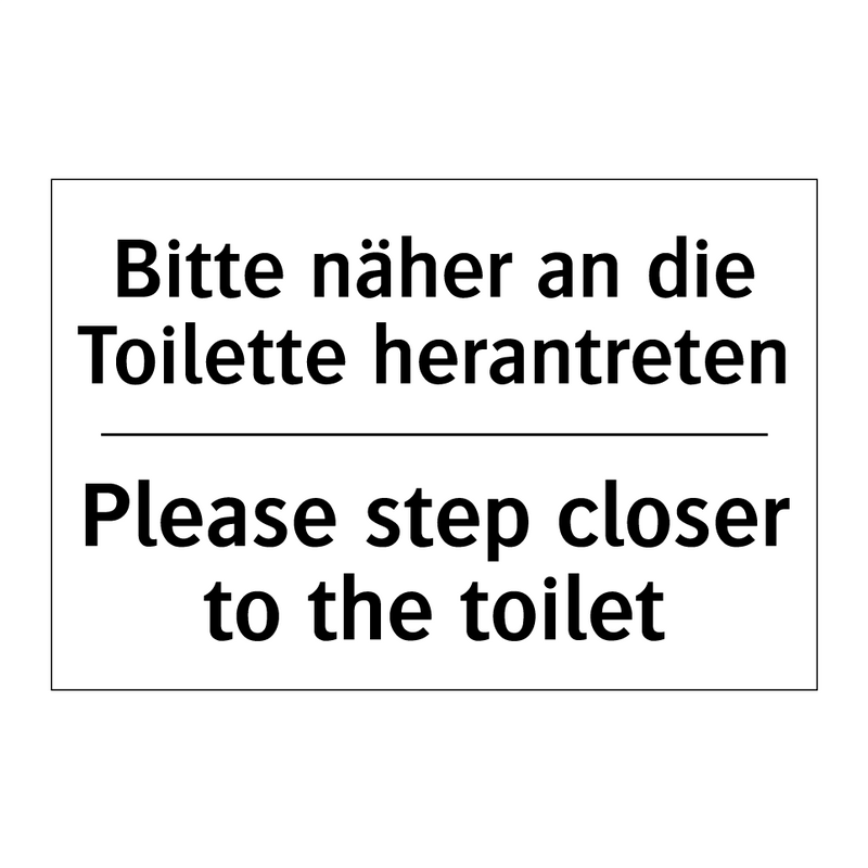 Bitte näher an die Toilette herantreten/.../ - Please step closer to the toilet/.../