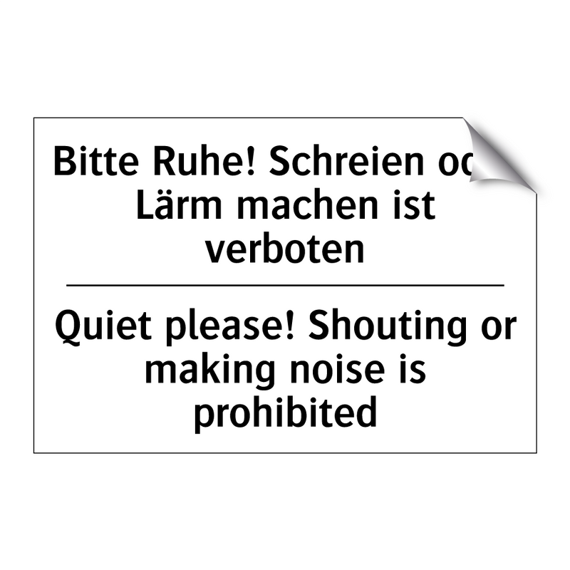 Bitte Ruhe! Schreien oder Lärm /.../ - Quiet please! Shouting or making /.../