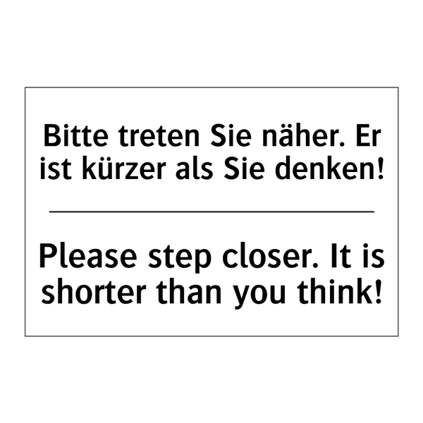 Bitte treten Sie näher. Er ist /.../ - Please step closer. It is shorter /.../