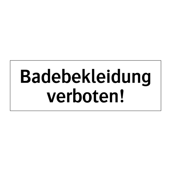 Badebekleidung verboten!