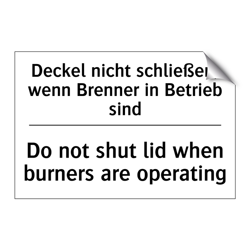 Deckel nicht schließen, wenn Brenner /.../ - Do not shut lid when burners are /.../