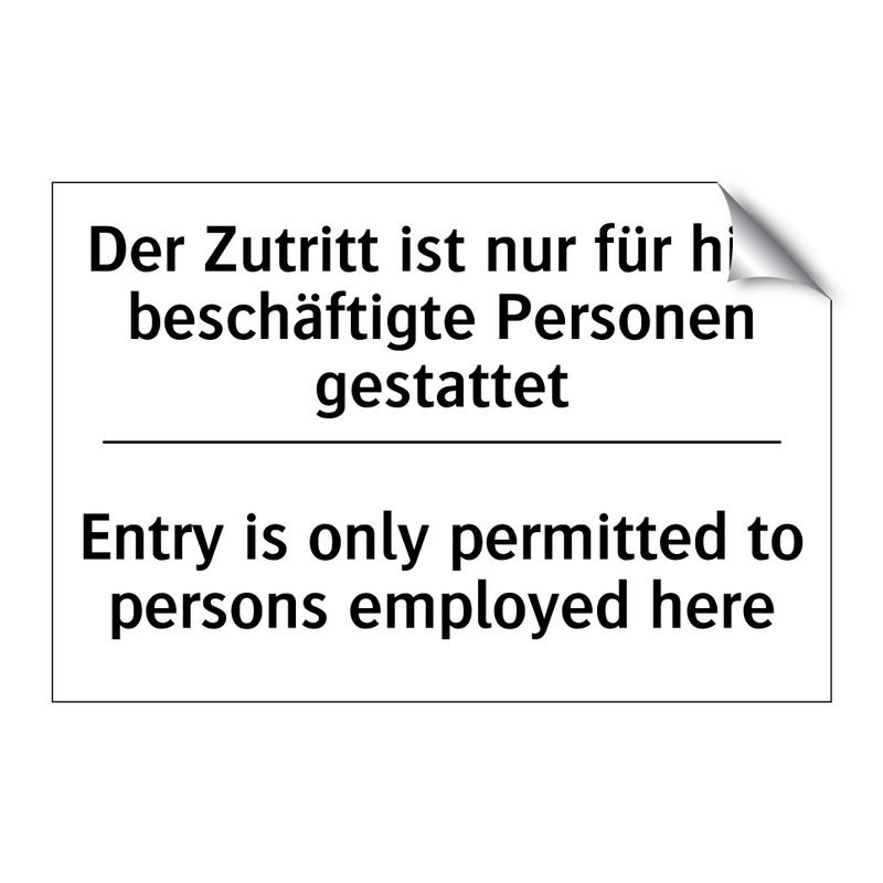 Der Zutritt ist nur für hier beschäftigte /.../ - Entry is only permitted to persons /.../