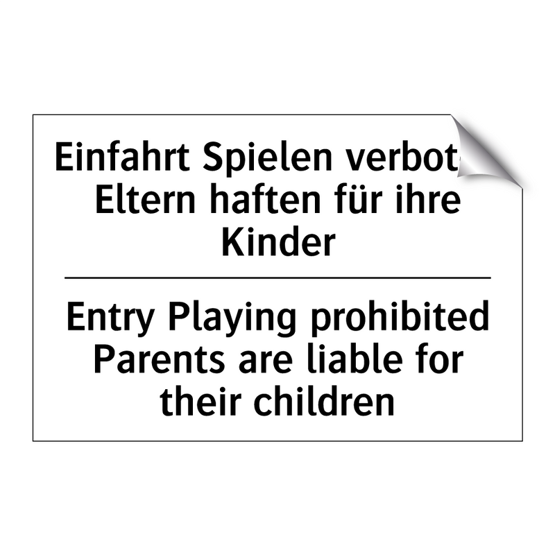 Einfahrt Spielen verboten Eltern /.../ - Entry Playing prohibited Parents /.../