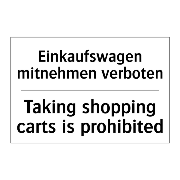 Einkaufswagen mitnehmen verboten/.../ - Taking shopping carts is prohibited/.../