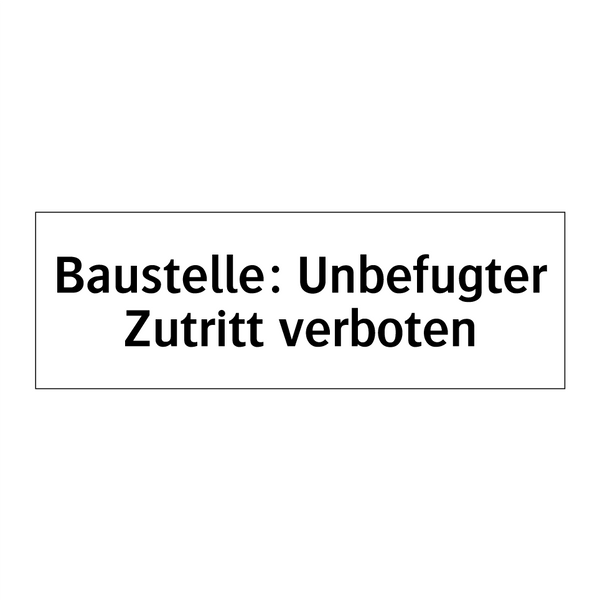 Baustelle: Unbefugter Zutritt verboten