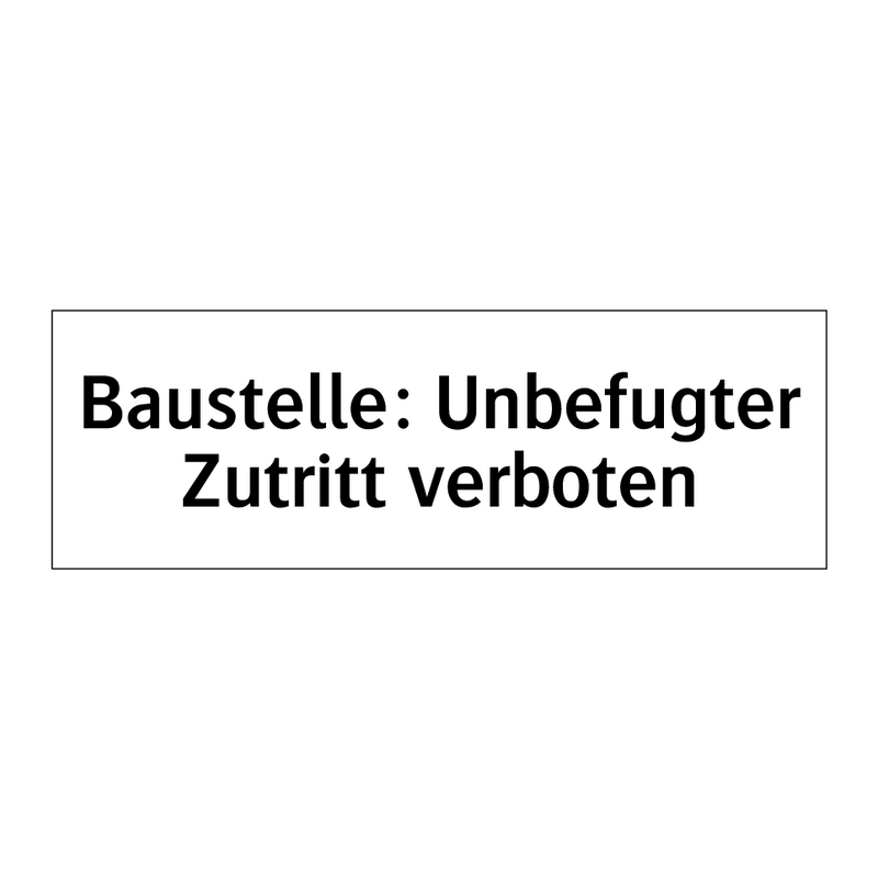 Baustelle: Unbefugter Zutritt verboten