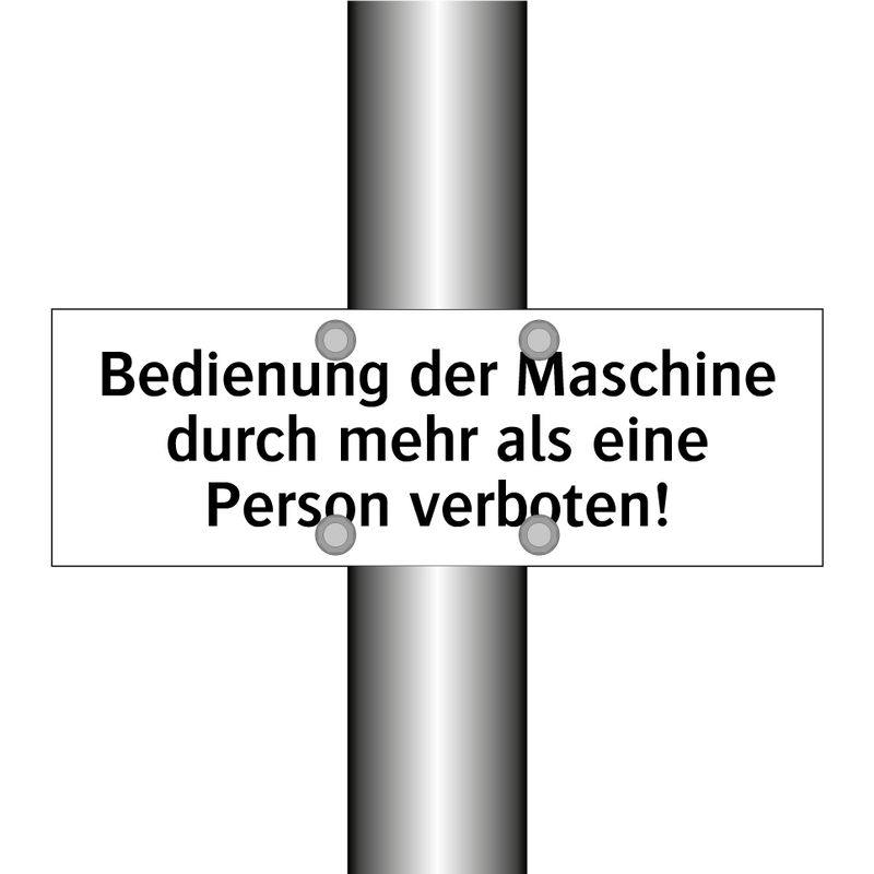 Bedienung der Maschine durch mehr als eine Person verboten!
