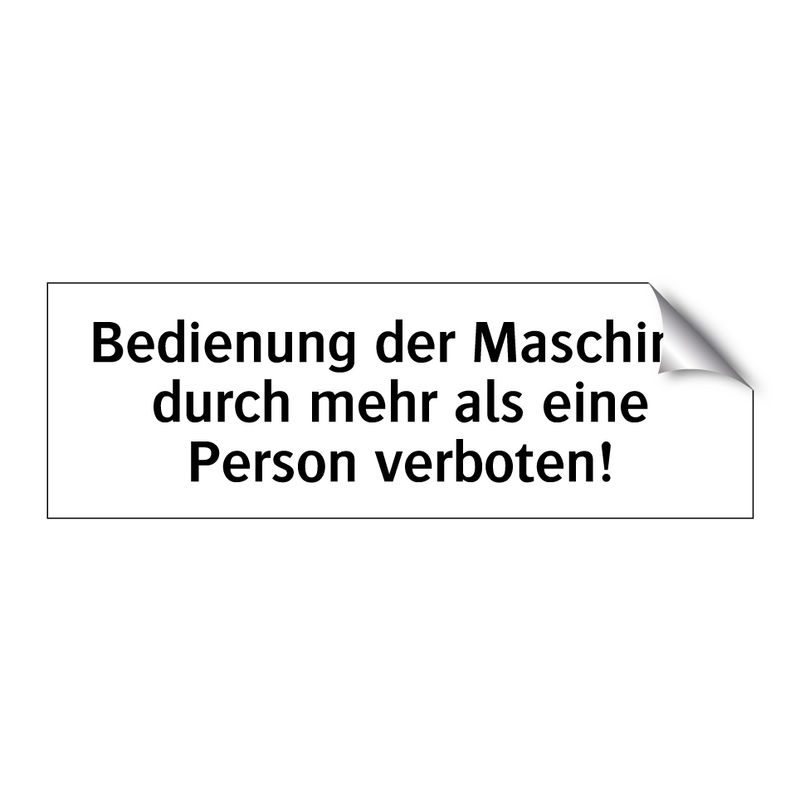 Bedienung der Maschine durch mehr als eine Person verboten!