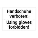 Handschuhe verboten! - Using gloves forbidden!