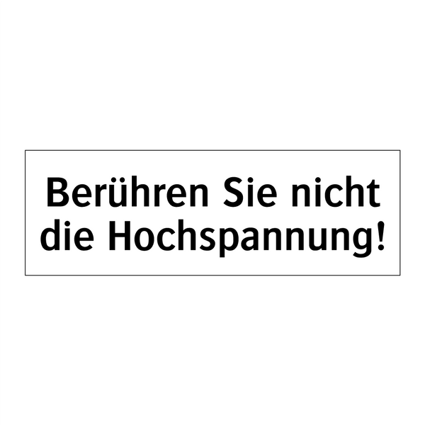 Berühren Sie nicht die Hochspannung!