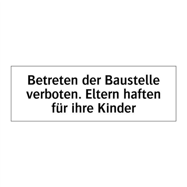 Betreten der Baustelle verboten. Eltern haften für ihre Kinder