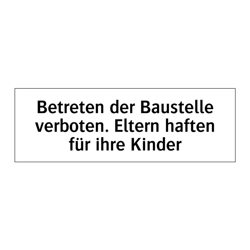 Betreten der Baustelle verboten. Eltern haften für ihre Kinder