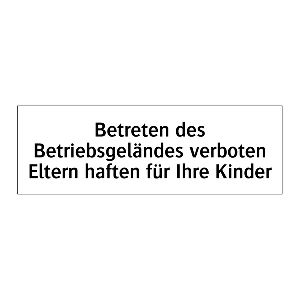 Betreten des Betriebsgeländes verboten Eltern haften für Ihre Kinder