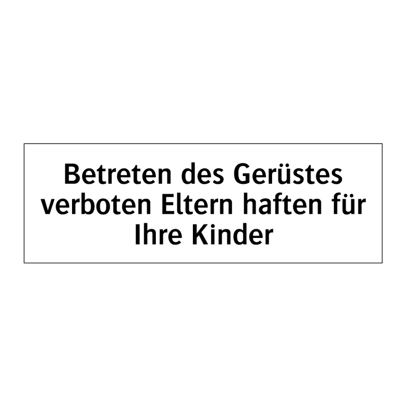 Betreten des Gerüstes verboten Eltern haften für Ihre Kinder