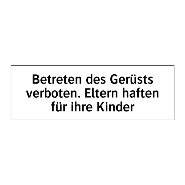 Betreten des Gerüsts verboten. Eltern haften für ihre Kinder