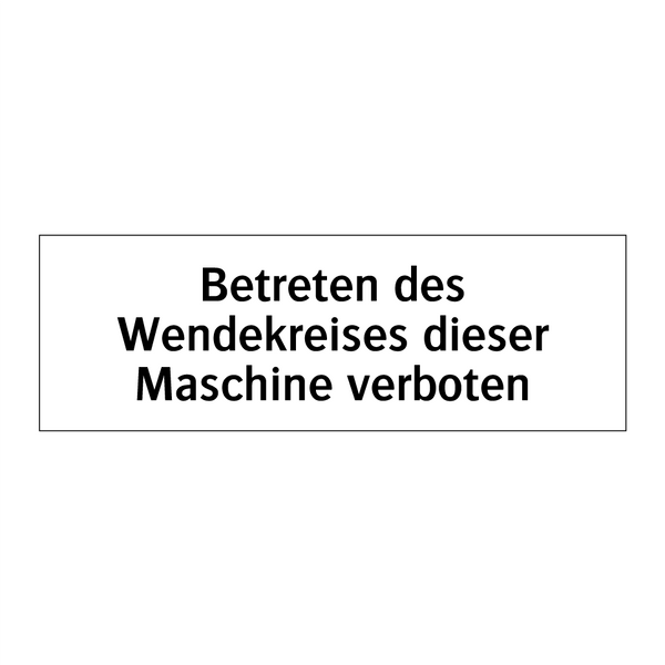Betreten des Wendekreises dieser Maschine verboten