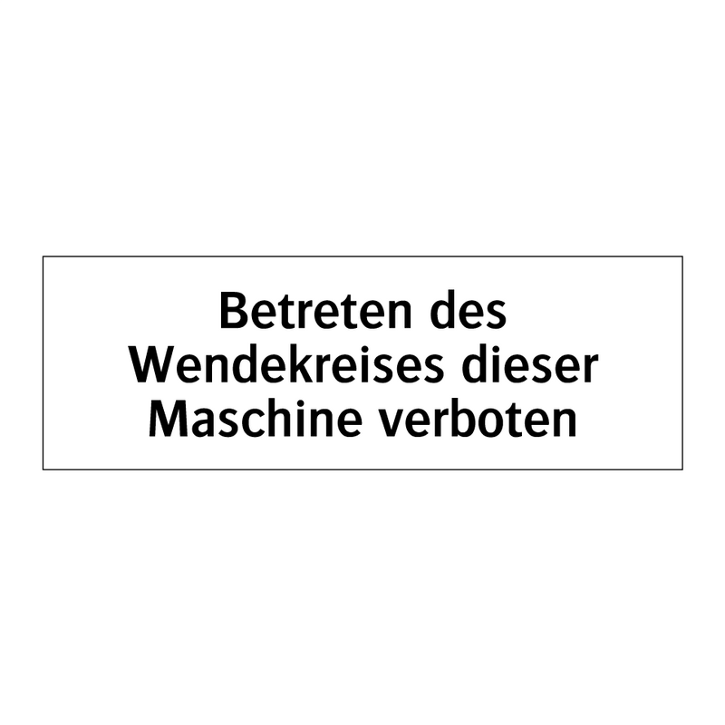 Betreten des Wendekreises dieser Maschine verboten