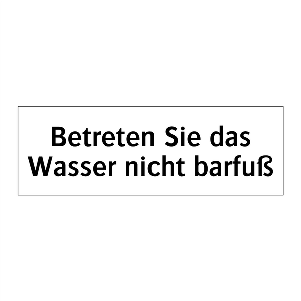 Betreten Sie das Wasser nicht barfuß