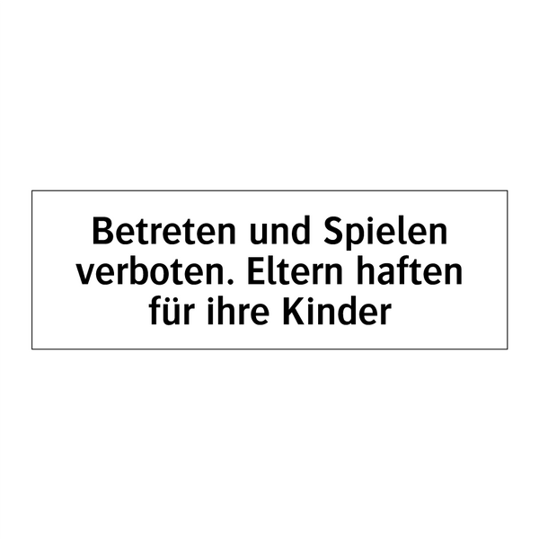 Betreten und Spielen verboten. Eltern haften für ihre Kinder