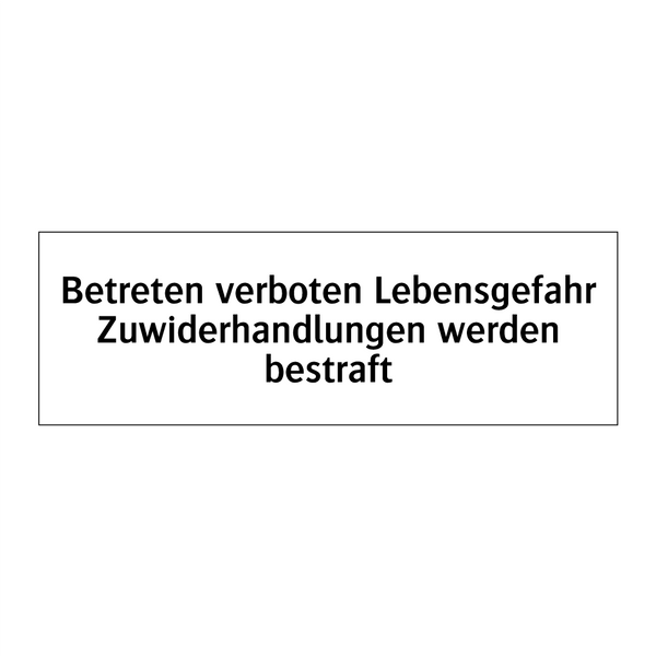 Betreten verboten Lebensgefahr Zuwiderhandlungen werden bestraft