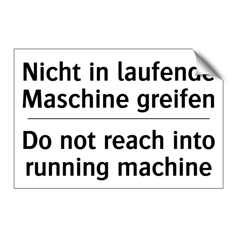 Nicht in laufende Maschine greifen/.../ - Do not reach into running machine/.../