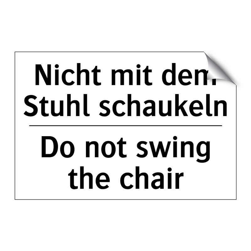 Nicht mit dem Stuhl schaukeln - Do not swing the chair
