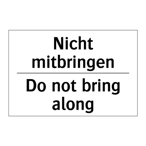 Nicht mitbringen - Do not bring along