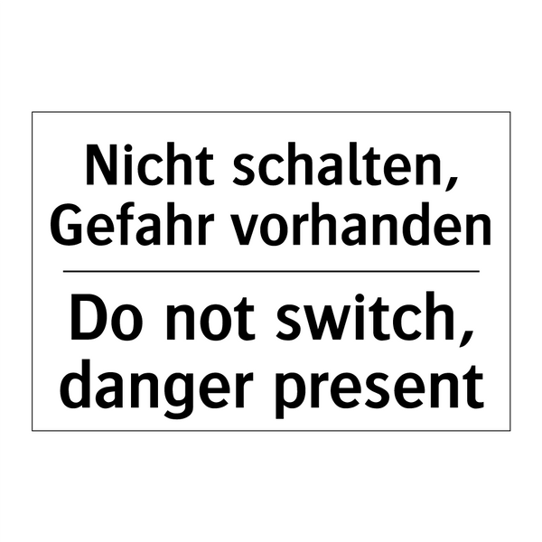 Nicht schalten, Gefahr vorhanden/.../ - Do not switch, danger present
