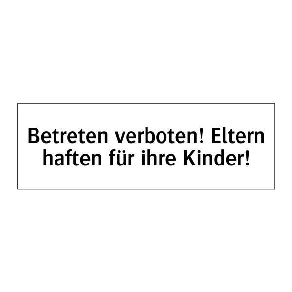 Betreten verboten! Eltern haften für ihre Kinder!