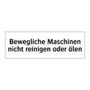 Bewegliche Maschinen nicht reinigen oder ölen