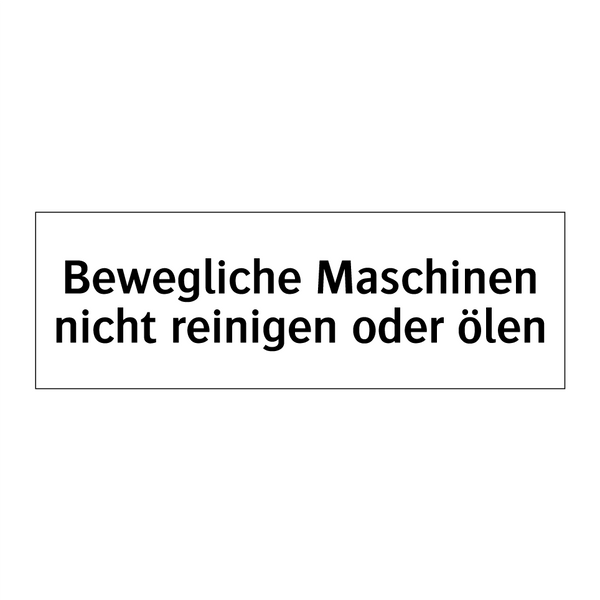 Bewegliche Maschinen nicht reinigen oder ölen