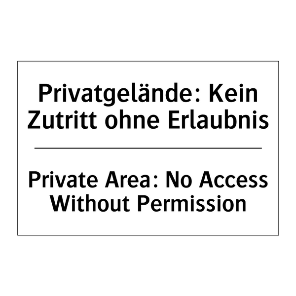Privatgelände: Kein Zutritt ohne /.../ - Private Area: No Access Without /.../