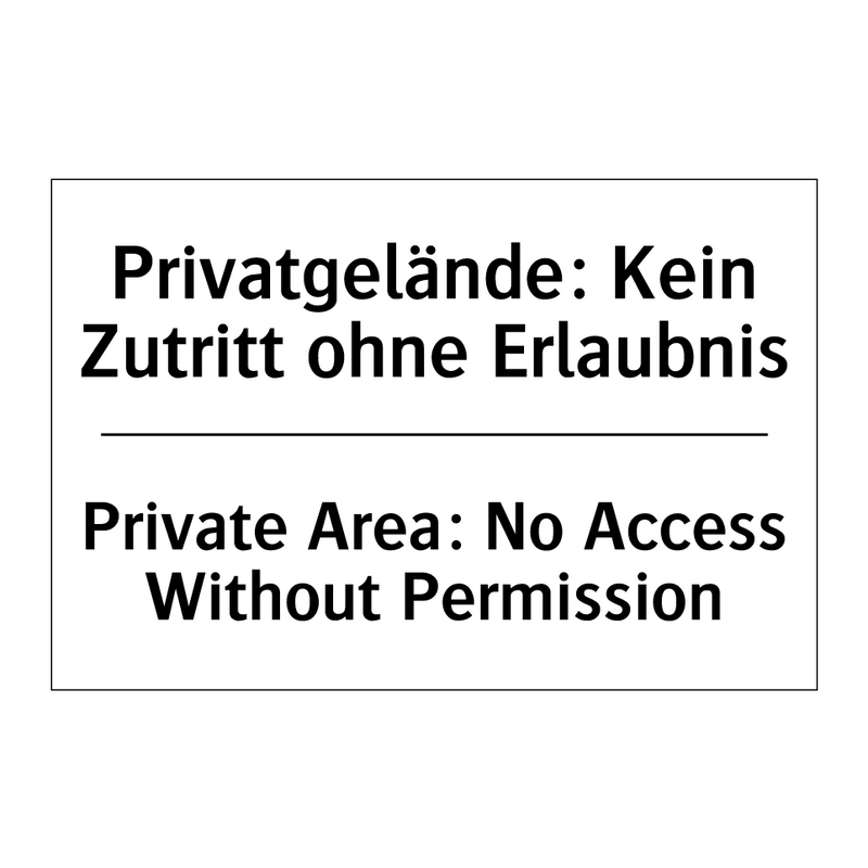 Privatgelände: Kein Zutritt ohne /.../ - Private Area: No Access Without /.../