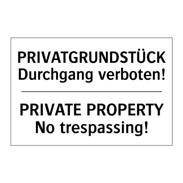 PRIVATGRUNDSTÜCK Durchgang verboten!/.../ - PRIVATE PROPERTY No trespassing!/.../