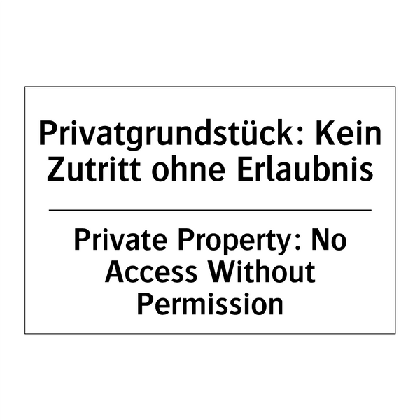 Privatgrundstück: Kein Zutritt /.../ - Private Property: No Access Without /.../