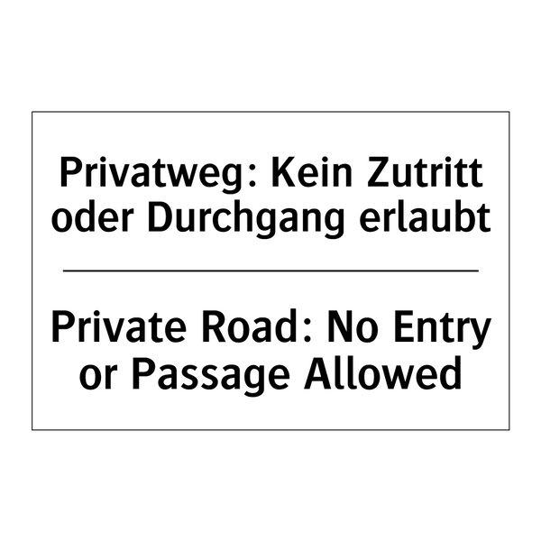 Privatweg: Kein Zutritt oder Durchgang /.../ - Private Road: No Entry or Passage /.../
